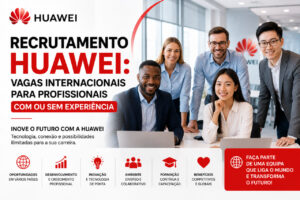 Read more about the article Recrutamento Huawei: Vagas Internacionais Para Profissionais Com ou sem Experiência